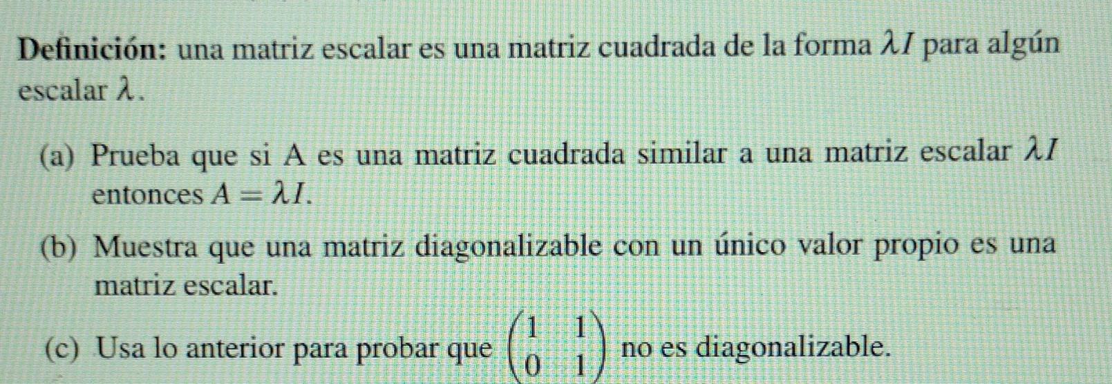 Definición: una matriz escalar es una matriz cuadrada de la forma \( \lambda I \) para algún escalar \( \lambda \). (a) Prueb