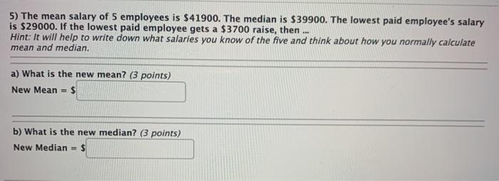 Solved 4) The mean salary of 5 employees is $33400. The | Chegg.com