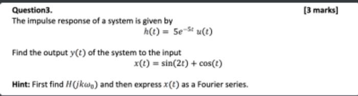 Solved [3 marks) Question3. The impulse response of a system | Chegg.com