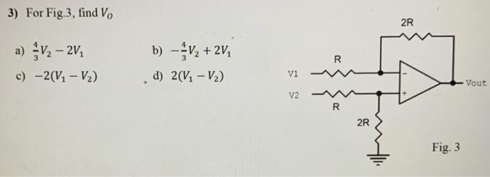 Solved 3) For Fig.3, find V. 2R a) V2 – 2v, c) -2(V. -V2) b) | Chegg.com