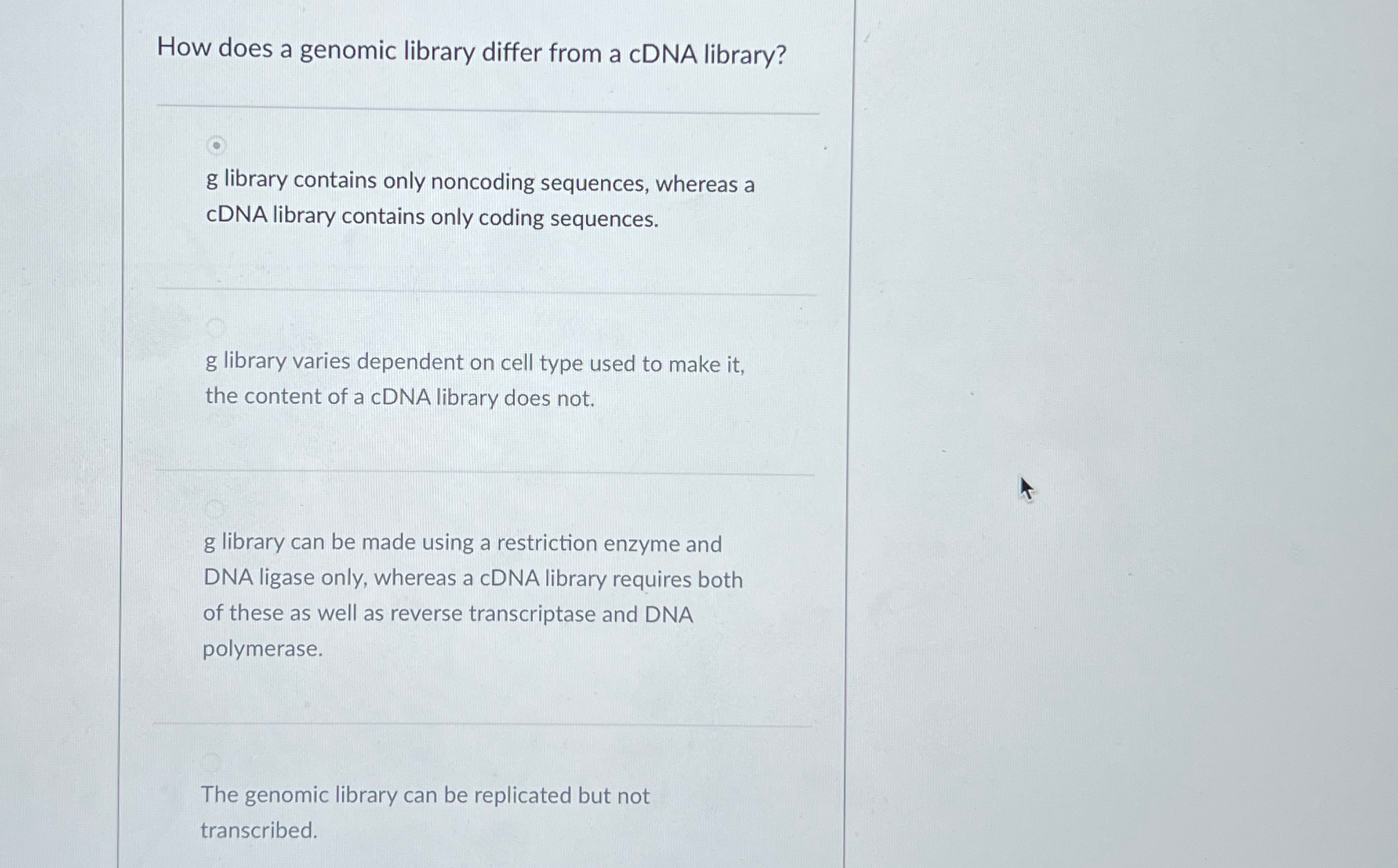Solved How does a genomic library differ from a cDNA