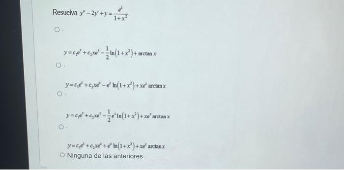 uelva \( y^{\prime \prime}-2 y^{\prime}+y=\frac{e^{x}}{1+x^{2}} \) \( y=c_{1} e^{x}+c_{2} x e^{x}-\frac{1}{2} \ln \left(1+x^{