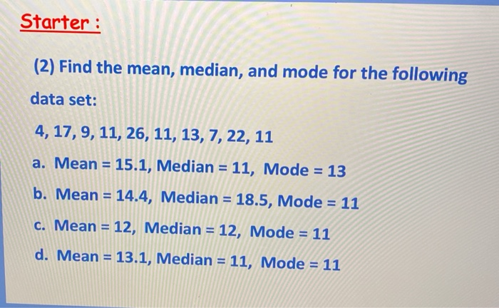 Solved Starter 2 Find The Mean Median And Mode For The Chegg