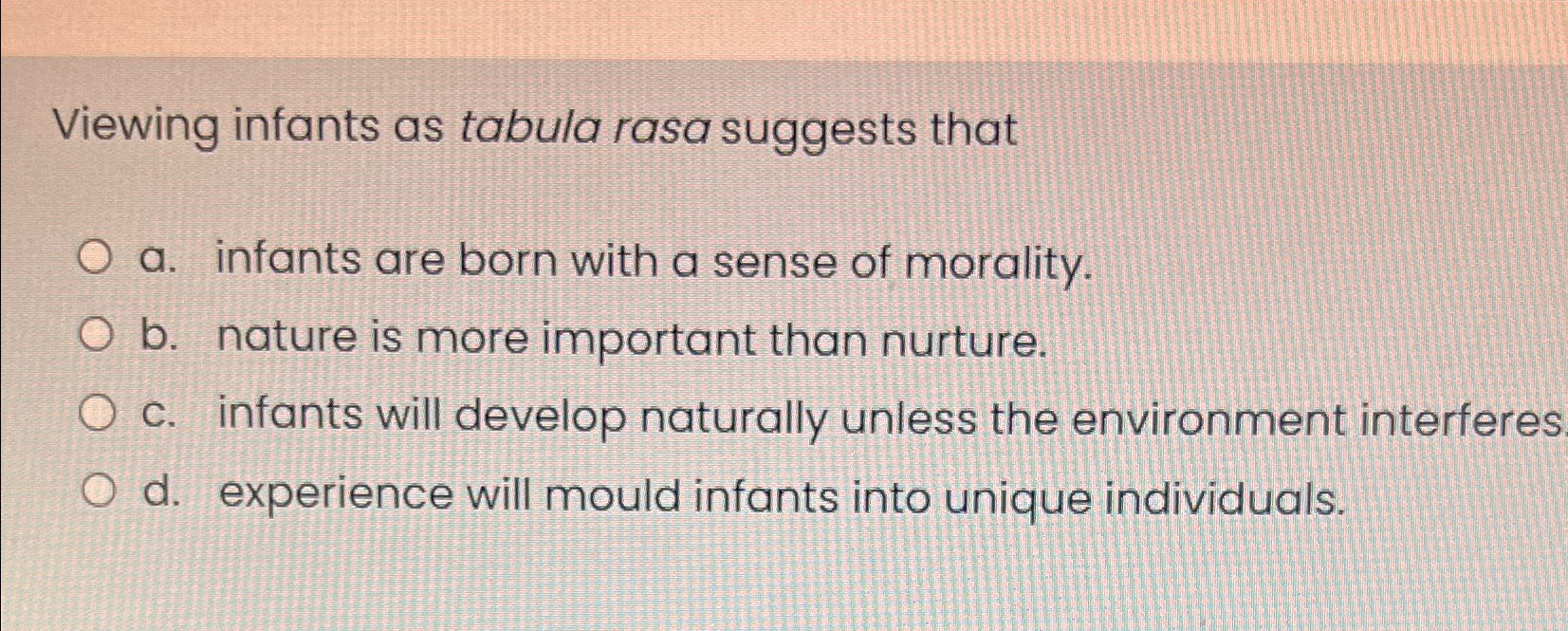 Solved Viewing infants as tabula rasa suggests thata. | Chegg.com