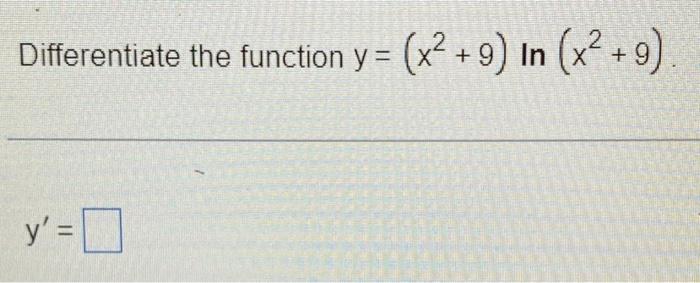 Differentiate the function \( y=\left(x^{2}+9\right) \ln \left(x^{2}+9\right) \) \[ y^{\prime}= \]