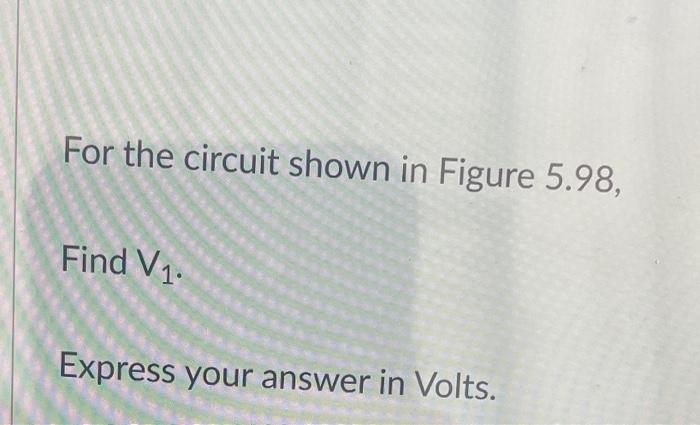 Solved For the circuit shown in Figure 5.98, Find R. Figure | Chegg.com