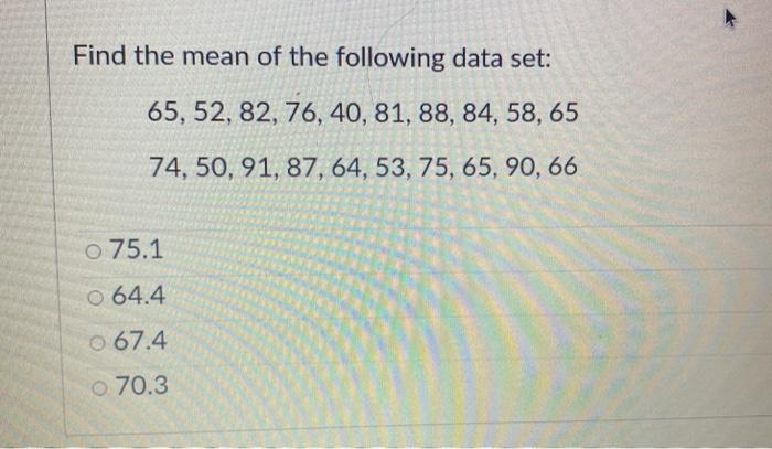 Solved Find the mean of the following data set: 65, 52, 82, | Chegg.com