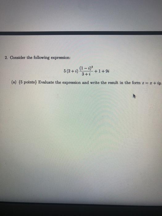 Solved 2. Consider the following expression: 5 (2+i) +1 +9i | Chegg.com