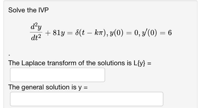 Solved Solve The Ivp Dt2d2y 81y δ T−kπ Y 0 0 Y′ 0 6 The