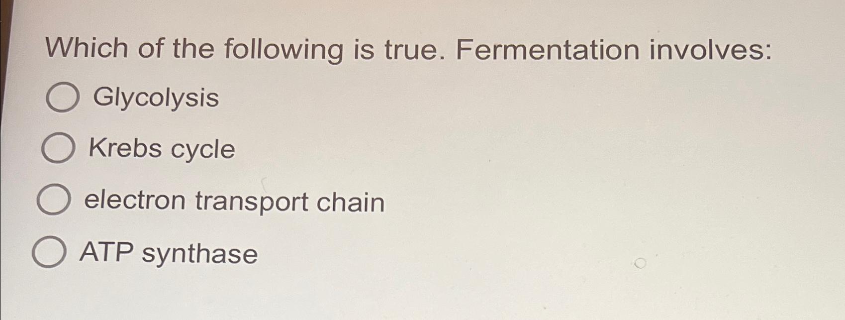 Solved Which of the following is true. Fermentation | Chegg.com