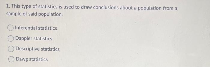 Solved 1. This type of statistics is used to draw | Chegg.com