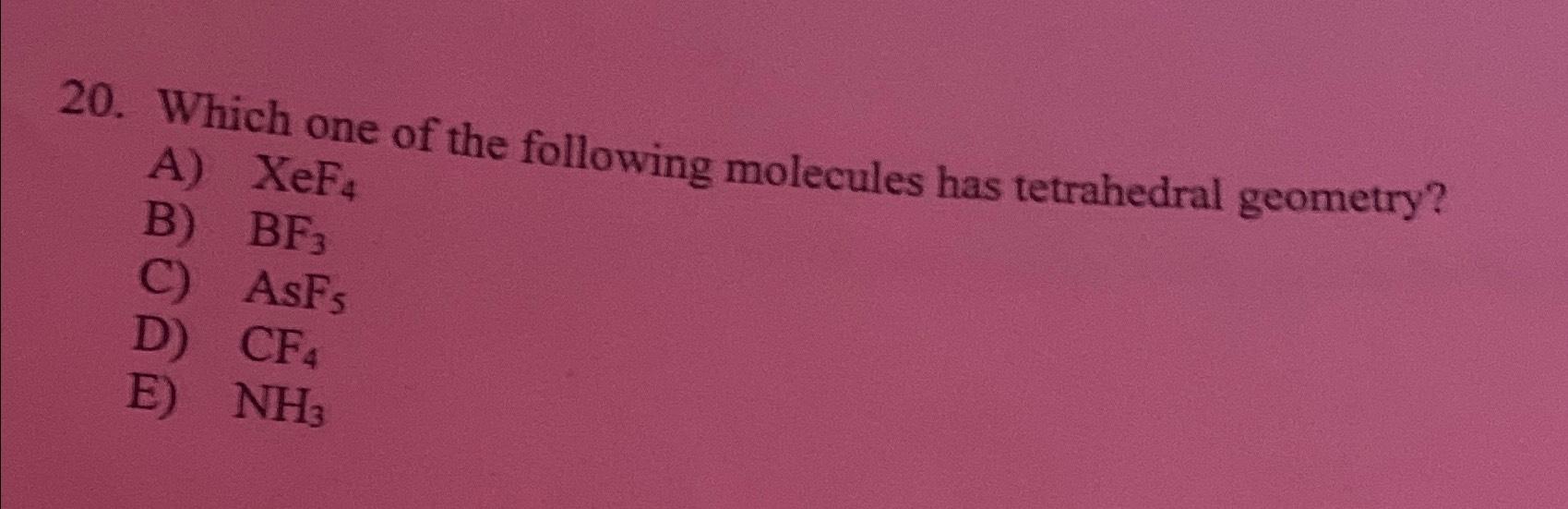 Solved Which One Of The Following Molecules Has Tetrahedral | Chegg.com