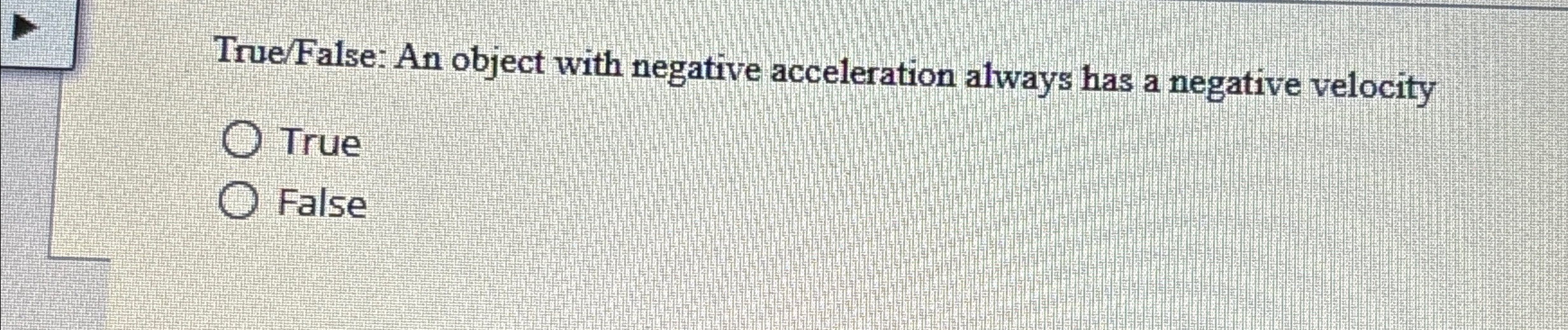 Solved True/False: An object with negative acceleration | Chegg.com