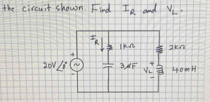 Solved the circuit shown. Find IR and VL. | Chegg.com