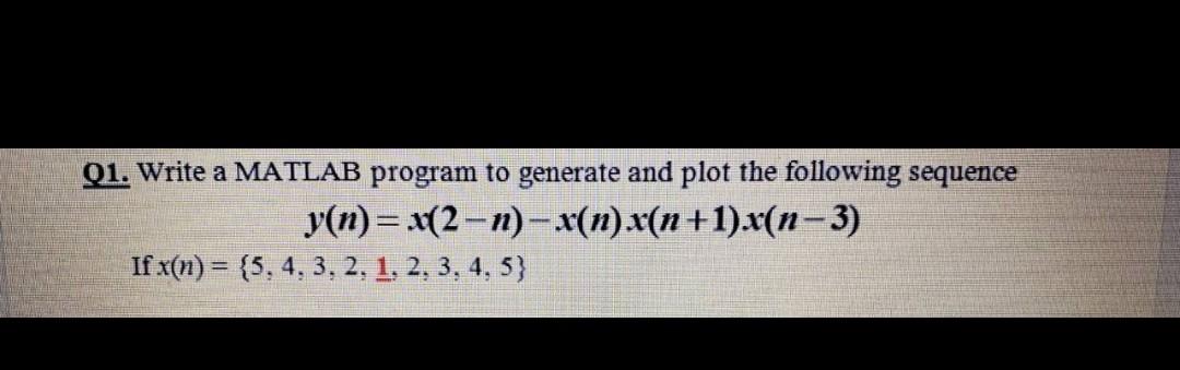 Solved Q1. Write a MATLAB program to generate and plot the | Chegg.com