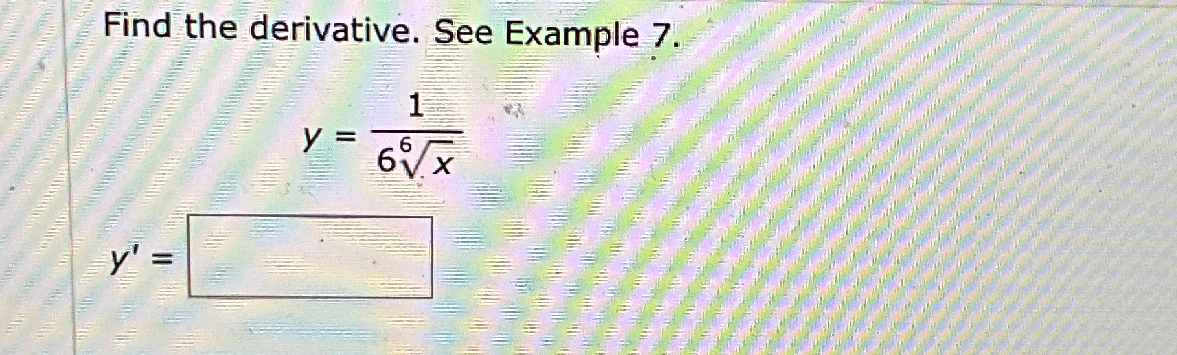 Solved Find the derivative. See Example 7.y=16x6y'= | Chegg.com