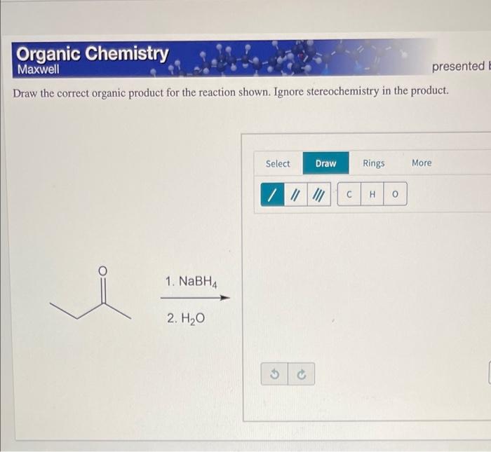 Solved Draw the correct organic for the reaction shown.