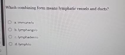 Which Combining Form Means Lymphatic Vessels and Ducts-Immune System Vocabulary