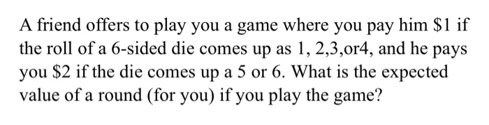 Solved A friend offers to play you a game where you pay him | Chegg.com