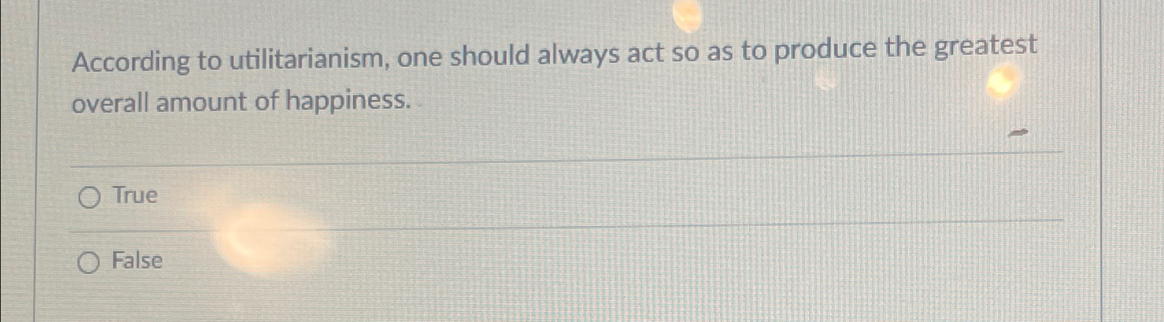 Solved According to utilitarianism, one should always act so | Chegg.com