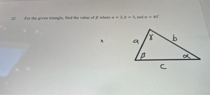 Solved 22. For the given triangle, find the value of B where | Chegg.com