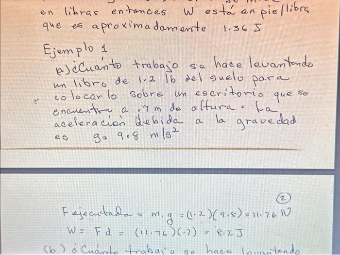 on libras entonces \( w \) está en piellibra que es aproximadamente \( 1.36 \mathrm{~J} \) Ejemplo 1 (a) ¿cuánto trabajo se