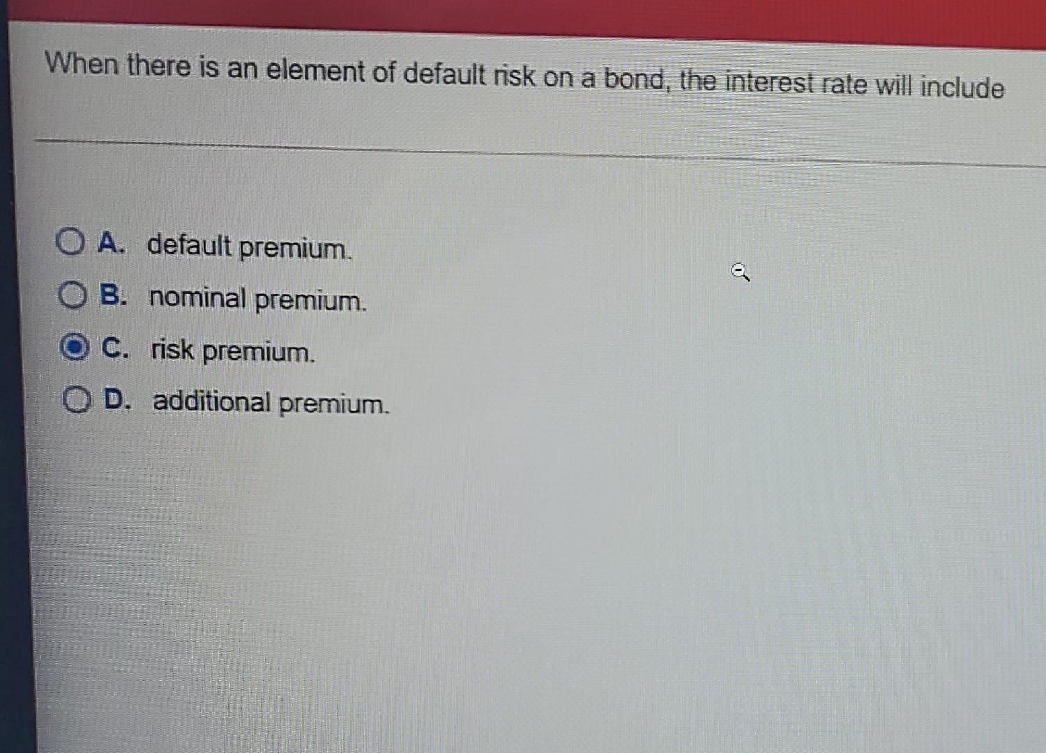Solved When there is an element of default risk on a bond, | Chegg.com