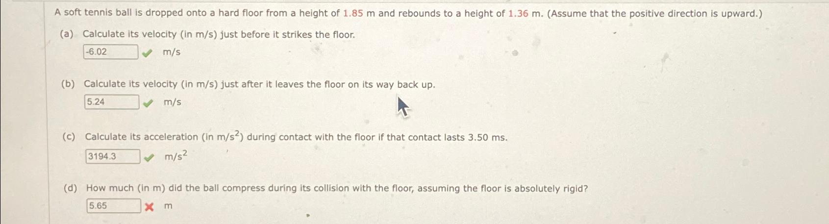 Solved A soft tennis ball is dropped onto a hard floor from | Chegg.com