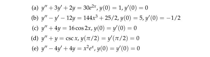 (a) \( y^{\prime \prime}+3 y^{\prime}+2 y=30 e^{2 x}, y(0)=1, y^{\prime}(0)=0 \) (b) \( y^{\prime \prime}-y^{\prime}-12 y=144