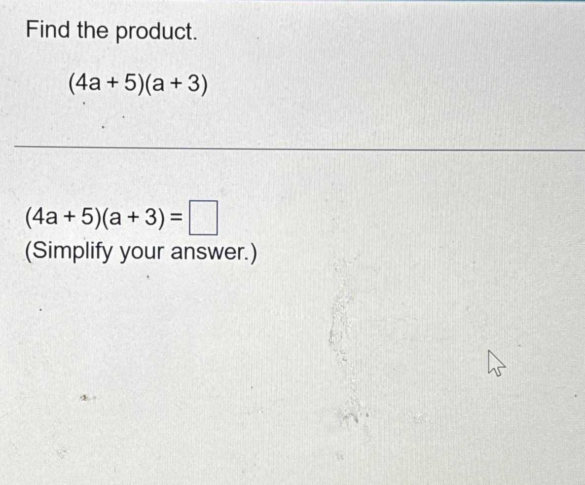 Solved Find the product.(4a+5)(a+3)(4a+5)(a+3)=(Simplify | Chegg.com
