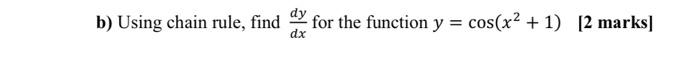 Solved b) Using chain rule, find for the function y = cos(x2 | Chegg.com