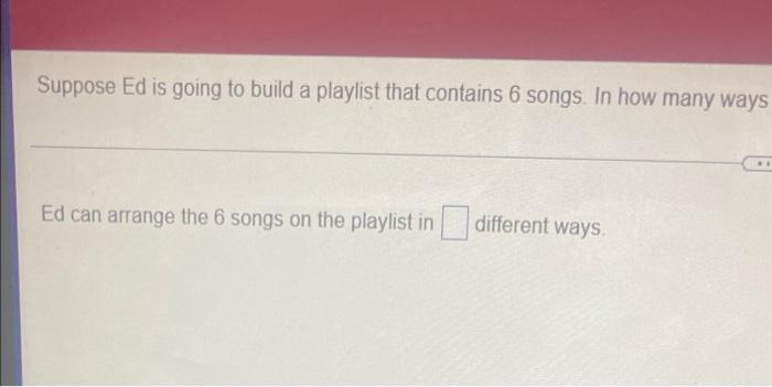 Solved Suppose Ed is going to build a playlist that contains | Chegg.com