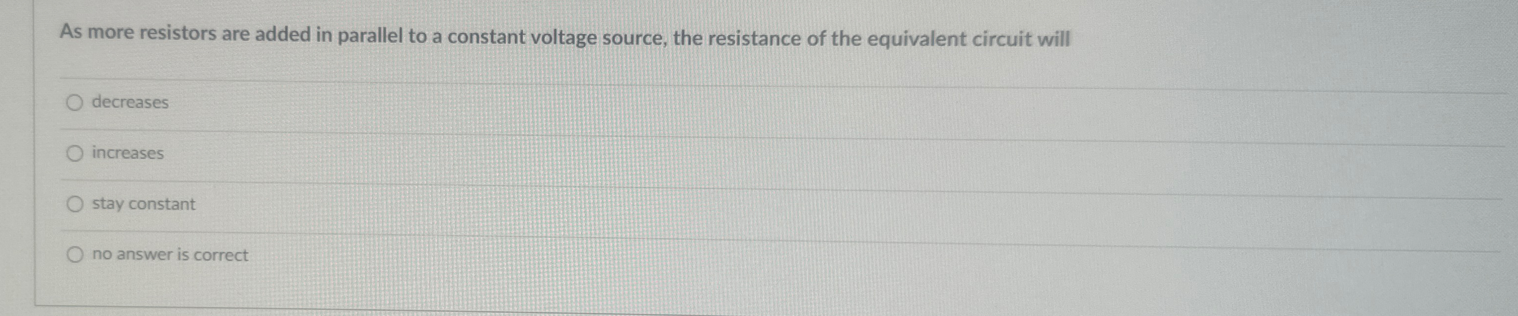 Solved As more resistors are added in parallel to a constant