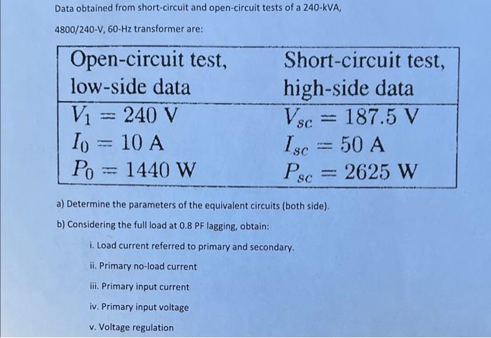 Data obtained from short-circuit and open-circuit tests of a 240-kVA, \( 4800 / 240-\mathrm{V}, 60-\mathrm{Hz} \) transformer