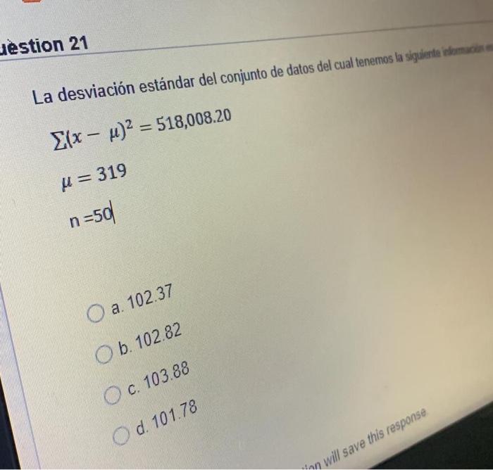 estion 21 La desviación estándar del conjunto de datos del cual tenemos la siguiente edemacias 2(x – u)2 = 518,008.20 U = 319