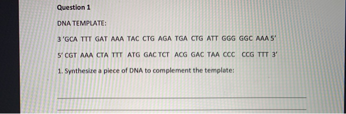 Solved Question 1 DNA TEMPLATE: 3 'GCA TTT GAT AAA TAC CTG | Chegg.com