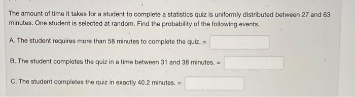 Solved The amount of time it takes for a student to complete | Chegg.com