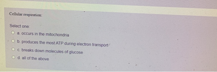 Solved Cellular respiration: Select one: O a occurs in the | Chegg.com