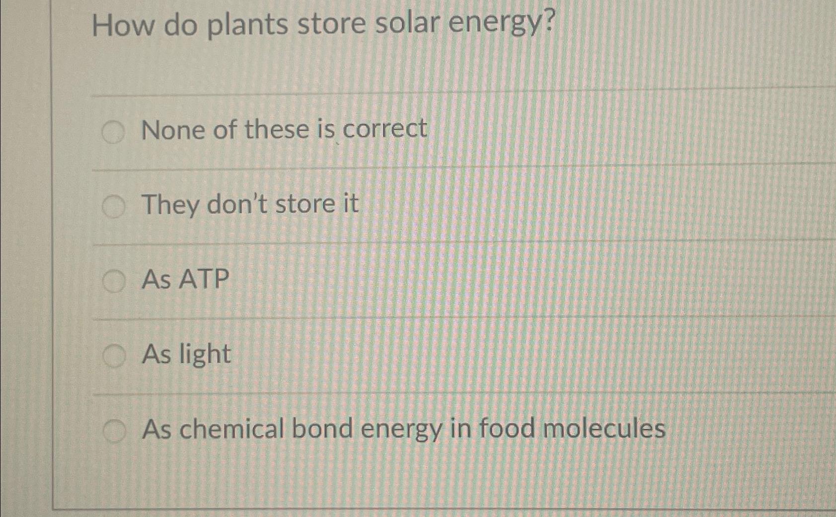 Solved How do plants store solar energy?None of these is