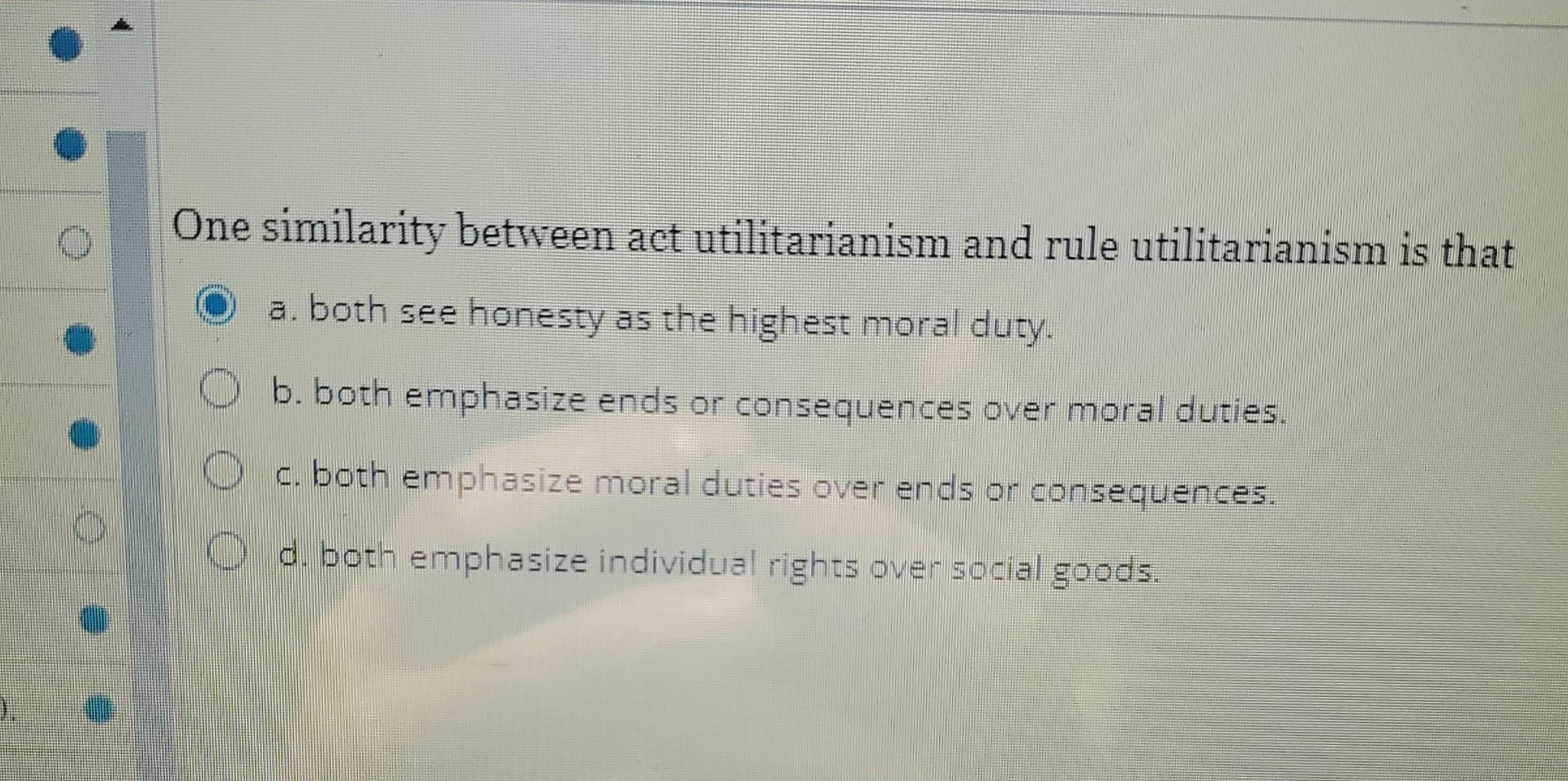 one similarity between act utilitarianism and rule utilitarianism is that