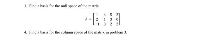 Solved 3. Find a basis for the null space of the matrix | Chegg.com