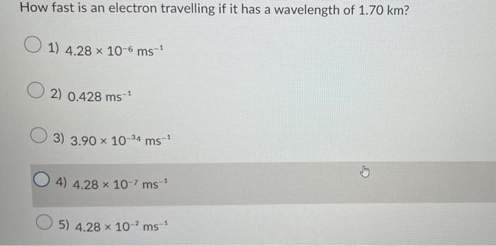 Solved How fast is an electron travelling if it has a | Chegg.com