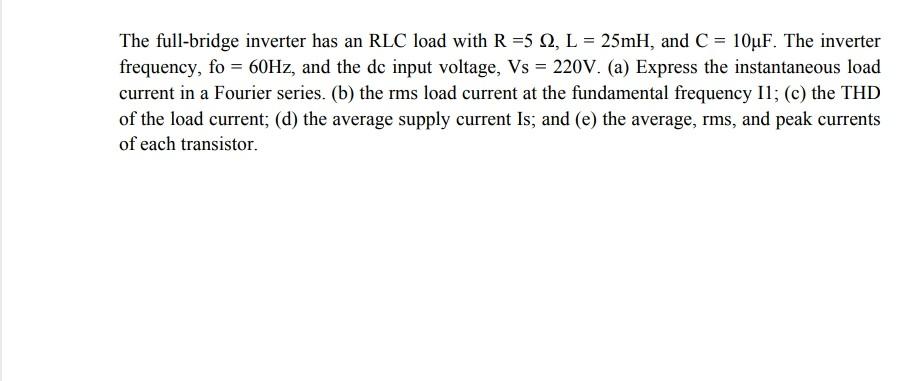 Solved The full-bridge inverter has an RLC load with R =5 | Chegg.com