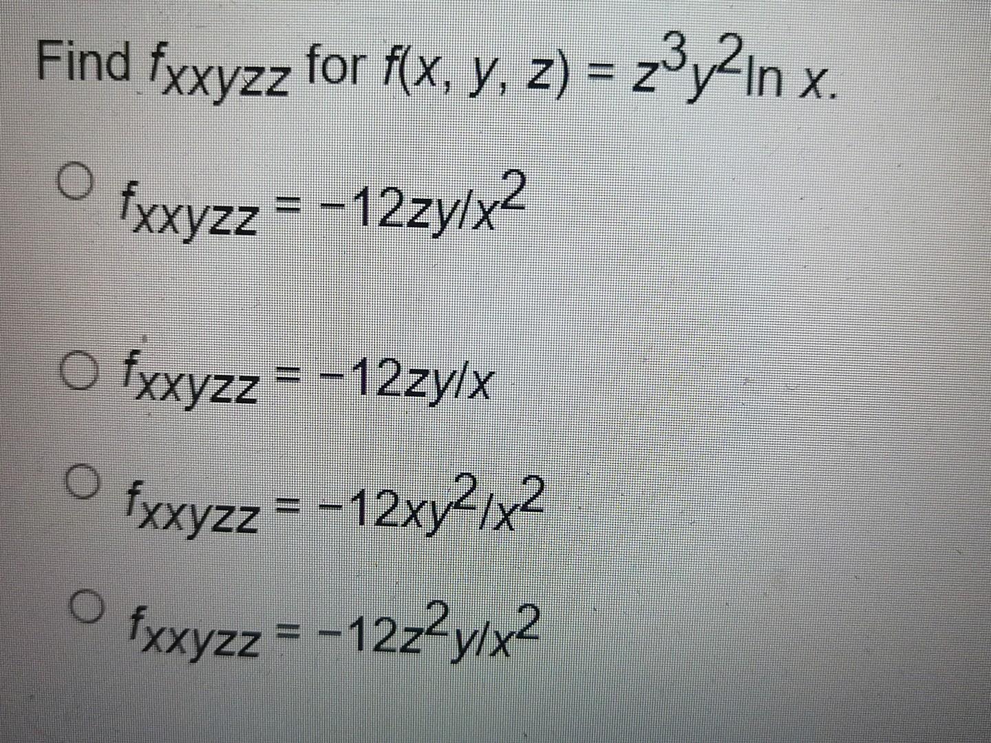 Solved Fxxyzz For F X Y Z Z3y2lnx Fxxyzz −12zy X2