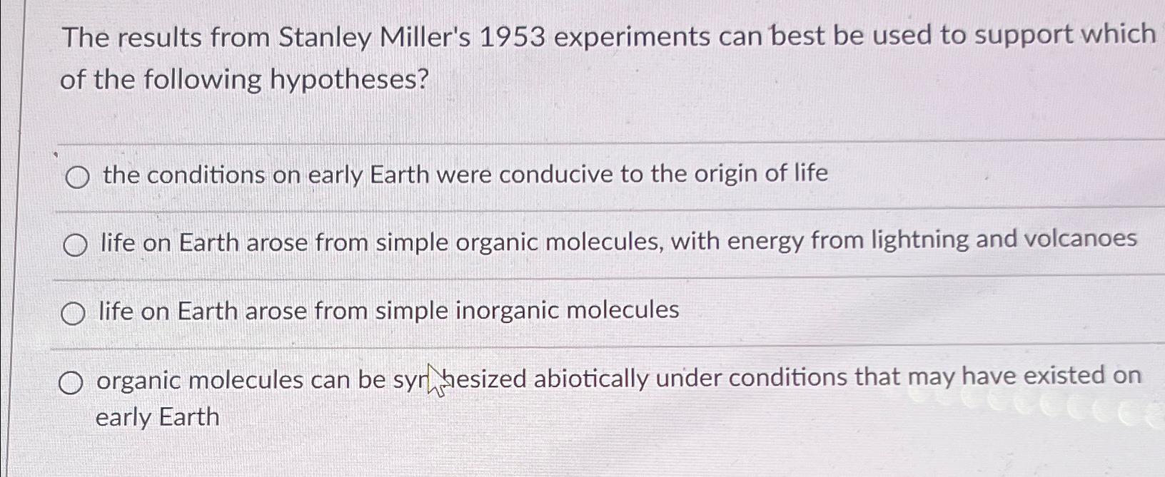 stanley miller's 1953 experiments supported the hypothesis that