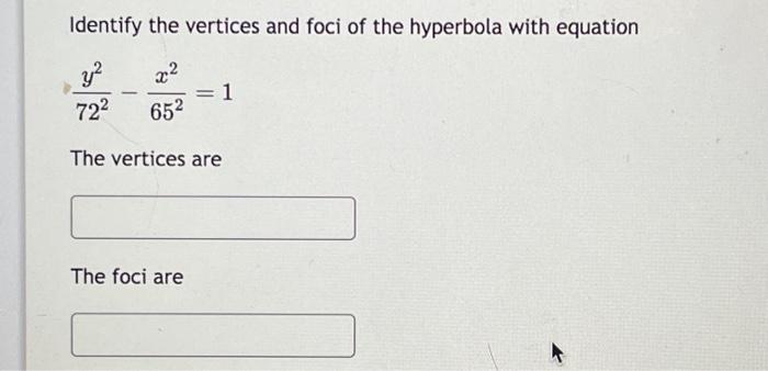 Solved Identify the vertices and foci of the hyperbola with | Chegg.com