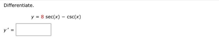 Differentiate. \[ y=8 \sec (x)-\csc (x) \] \[ y^{\prime}= \]