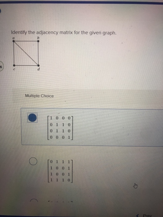 Solved Identify the adjacency matrix for the given graph. a | Chegg.com