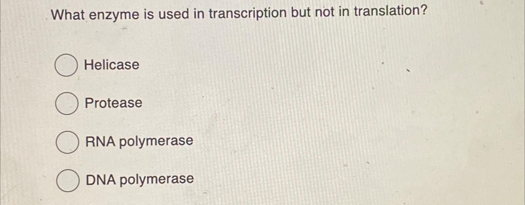 Solved What enzyme is used in transcription but not in