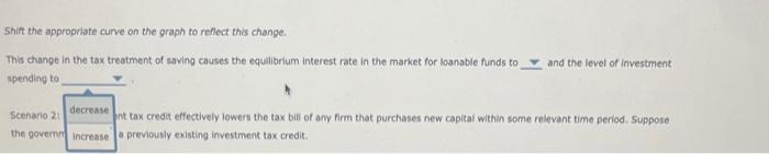 Shift the appropriate curve on the graph to reflect this change.
This change in the tax treatment of saving causes the equilb